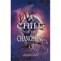 A Child of the Changeling: A fantasy adventure reminiscent of the Grimm Brothers' fairy tales and European folklore.