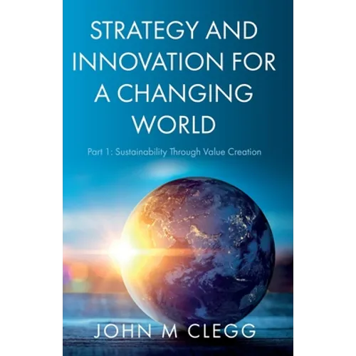 Strategy and Innovation for a Changing World: Part 1: Sustainability Through Value Creation