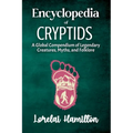 Encyclopedia of Crytids: A Global Compendium of Legendary Creatures, Myths, and Folklore