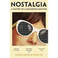 Nostalgia: A History of a Dangerous Emotion