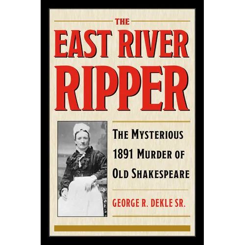 The East River Ripper: The Mysterious 1891 Murder of Old Shakespeare
