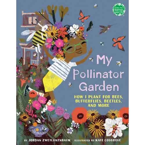 My Pollinator Garden: How I Plant for Bees, Butterflies, Beetles, and More