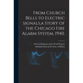 From Church Bells to Electric Signals, a Story of the Chicago Fire Alarm System, 1940.