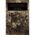 Did Custer Disobey Orders at the Battle of the Little Big Horn?