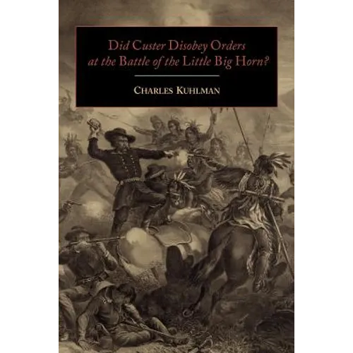 Did Custer Disobey Orders at the Battle of the Little Big Horn?