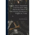 Local Heat Transfer Coefficient and Pressure Drop of Two Phase Steam in a Vertical Tube.