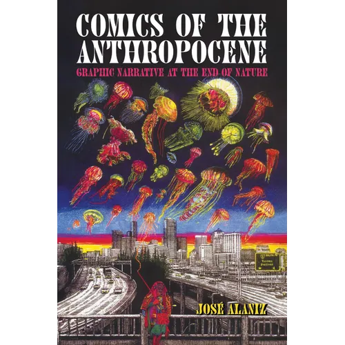 Comics of the Anthropocene: Graphic Narrative at the End of Nature (Hardback)