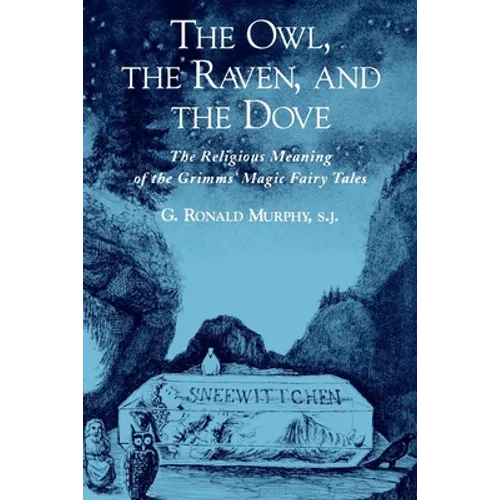The Owl, the Raven, and the Dove: The Religious Meaning of the Grimms' Magic Fairy Tales
