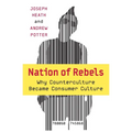 Nation of Rebels: Why Counterculture Became Consumer Culture