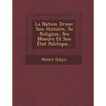 La Nation Druse: Son Histoire, Sa Religion, Ses Moeurs Et Son Etat Politique...
