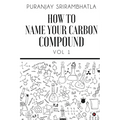 How To Name Your Carbon Compound: Vol 1