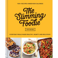 The Slimming Foodie: Every Day Meals Made Healthy, Hearty and Delicious: 100+ Recipes Under 600 Calories