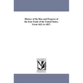History of the Rise and Progress of the Iron Trade of the United States, Form 1621 to 1857.
