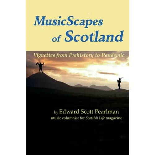 MusicScapes of Scotland: Vignettes from Prehistory to Pandemic