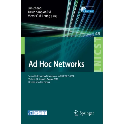 AD Hoc Networks: Second International Conference, Adhocnets 2010, Victoria, Bc, Canada, August 18-20, 2010, Revised Selected Papers
