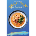 Thai Cuisine for Beginners: Quick and Easy Recipes to Discover Thai Cooking and Boost Your Taste