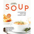 Classic and Exotic Soup Cookbook for the Home Chef: Yummy Soup Recipes from the United States, Mexico, Italy, Greece, Japan, Thailand & Other Countrie