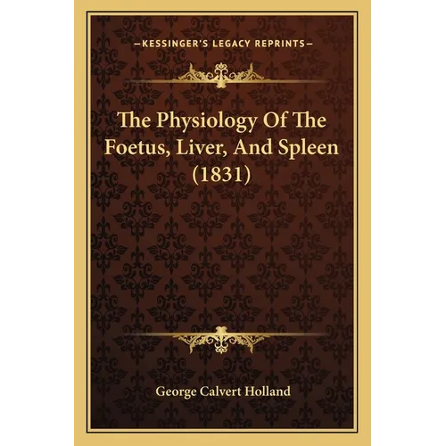 The Physiology Of The Foetus, Liver, And Spleen (1831)