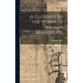 A Glossary to the Works of William Shakespeare