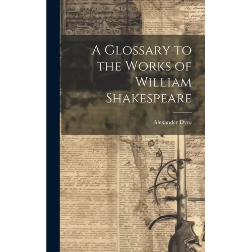 A Glossary to the Works of William Shakespeare