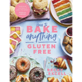 How to Bake Anything Gluten Free: Over 100 Recipes for Everything from Cakes to Cookies, Doughnuts to Desserts, Bread to Festive Bakes