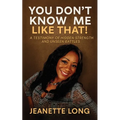 You Don't Know Me Like That!: A Testimony of Hidden Strength and Unseen Battles