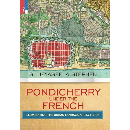Pondicherry under the French: Illuminating the Urban Landscape 1674-1793