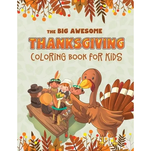 The Big Awesome Thanksgiving Coloring Book for Kids: 45 Thanksgiving themed single sided coloring pages for kids - 8.5" x 11" - 94 pages