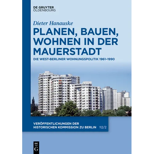 Planen, Bauen, Wohnen in Der Mauerstadt: Die West-Berliner Wohnungspolitik 1961-1990