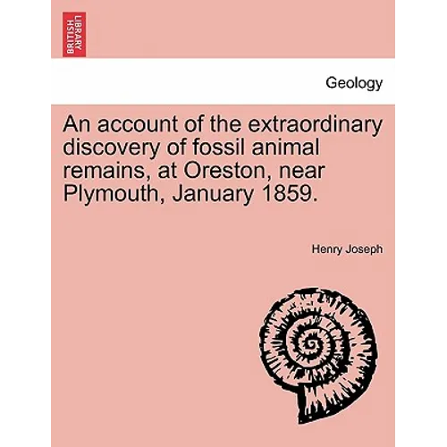An Account of the Extraordinary Discovery of Fossil Animal Remains, at Oreston, Near Plymouth, January 1859.