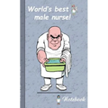 World's best Male Nurse!: Notebook for male nurses and persons who are working in area of medical and health care.