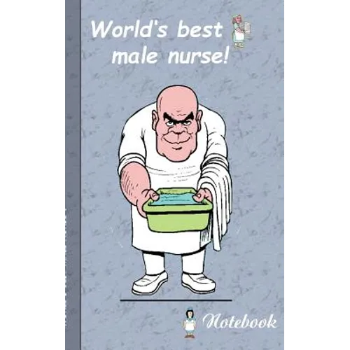 World's best Male Nurse!: Notebook for male nurses and persons who are working in area of medical and health care.