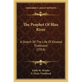 The Prophet Of Blue River: A Sketch Of The Life Of Elwood Trueblood (1914)