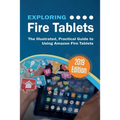 Exploring Fire Tablets: The Illustrated, Practical Guide to using Amazon's Fire Tablet