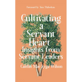 Cultivating a Servant Heart: Insights from Servant Leaders