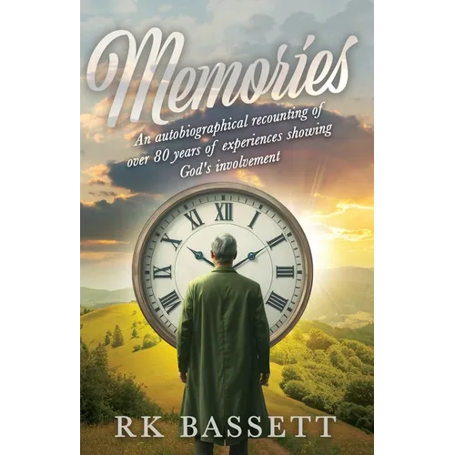 Memories: An Autobiographical Recounting of Over 80 years of Experiences Showing God's Involvement