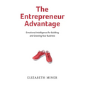 The Entrepreneur Advantage: Emotional Intelligence for Building and Growing Your Business
