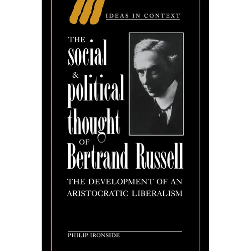 The Social and Political Thought of Bertrand Russell: The Development of an Aristocratic Liberalism