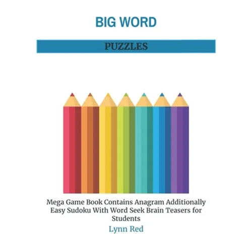 Big Word Puzzles: Mega Game Book Contains Anagram Additionally Easy Sudoku With Word Seek Brain Teasers for Students