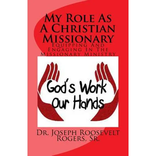My Role as a Christian Missionary: Equipping and Engaging in the Missionary Ministry