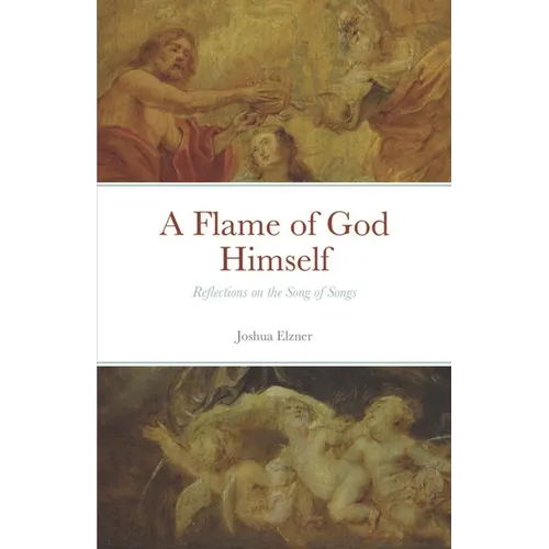 A Flame of God Himself: Reflections on the Song of Songs