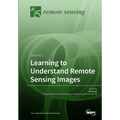 Learning to Understand Remote Sensing Images: Volume 2