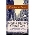 Letters of Jonathan Oldstyle, Gent: Nine Humorous Essays on the Fashions of the Time and the New York Theater Scene (Classic Unabridged Edition): Sati