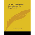 The Way Of The Kingly Knowledge And The Kingly Secret