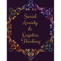 Social Anxiety and Negative Thinking Workbook: Ideal and Perfect Gift for Social Anxiety and Negative Thinking Workbook Best Social Anxiety and Negati