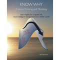 Know Why: Systems Thinking and Modeling: Gain insights for a happier life, more intelligent management and a better world