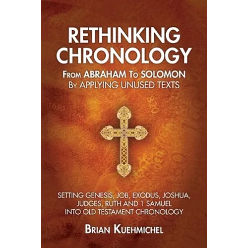 Rethinking Chronology from Abraham to Solomon by Applying Unused Texts: Setting Genesis, Job, Exodus, Joshua, Judges, Ruth and 1 Samuel into Old Testa