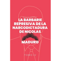 La Barbarie Represiva de la Narcodictadura de Nicolás Maduro: Tomo IV