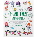 Plant Lady Embroidery: 300 Botanical Embroidery Motifs & Designs to Stitch