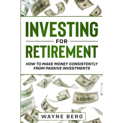 Investing For Beginners: INVESTING FOR RETIREMENT - How To Make Money Consistently From Passive Investments